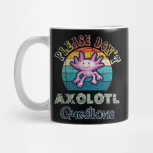 Please Don't Axolotl Questions Mug